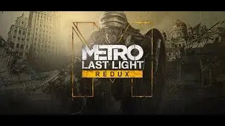 METRO☆Last Light☆Redux