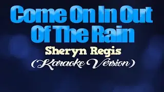 COME ON IN OUT OF THE RAIN - Sheryn Regis (KARAOKE VERSION)