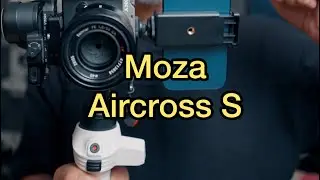 Moza Aircross S - The Tiny powerful gimbal