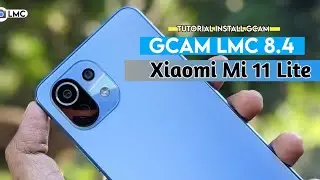 TUTORIAL CARA PALING MUDAH PASANG GCAM LMC 8.4 XIAOMI MI 11 LITE - GCAM TERBARU XIAOMI MI 11 LITE