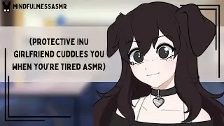 You'll Never Be Alone When I'm Around (Protective Inu Girlfriend ASMR)