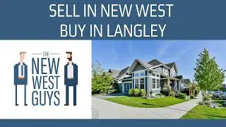 How to SELL in New West and BUY in Langley