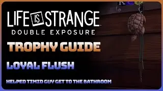 Life is Strange: Double Exposure - Loyal Flush (Trophy / Achievement Guide)