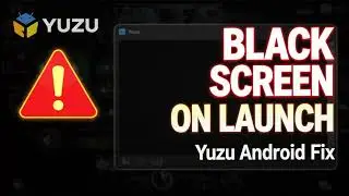 How to Fix Yuzu Android Black Screen when Launching Games