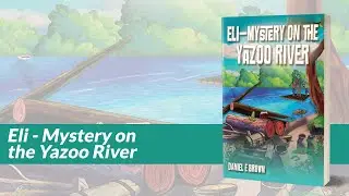 Self-publishing author Daniel E. Brown’s Book Video for “Eli - Mystery on the Yazoo River” .