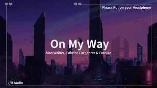 [L/R Audio] Alan Walker, Sabrina Carpenter & Farruko - On My Way (Ryan Enzed Remix)