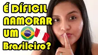 COMO É NAMORAR UM BRASILEIRO (ESTRANGEIRO) | PERUANA E BRASILEIRO