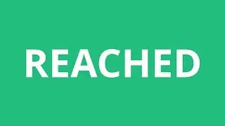 How To Pronounce Reached - Pronunciation Academy