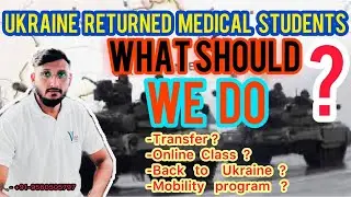 Transfer Options for Ukraine-Returned Students | Ukraine-Russia War | Current Situation in Ukraine