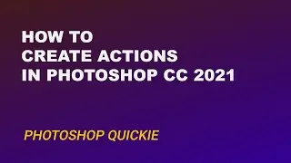 How to Create and Record Actions in Photoshop CC 2021