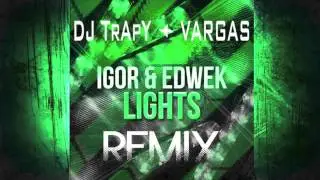 Igor & Edwek - Lights (DJ TrApY & VARGAS Remix)