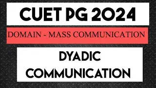 DYADIC COMMUNICATION|| CUET PG 2024 || MASS COMMUNICATION ENTRANCE EXAM 2024