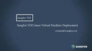 Sangfor VDI_Linux Virtual Machine Deployment
