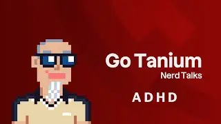 ADHD - Go Tanium Nerd Talks #3