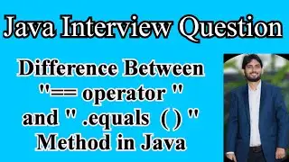 Java Interview Question | Difference Between == operator &.equals() Method