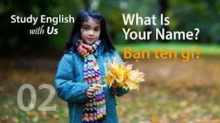 Bài 2: Bạn Tên Gì? - What Is Your Name?