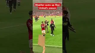 Stormy weather sums up Man United’s season