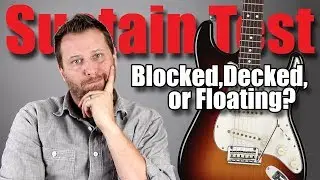 Should You BLOCK, DECK, or FLOAT? - Stratocaster Sustain Test!