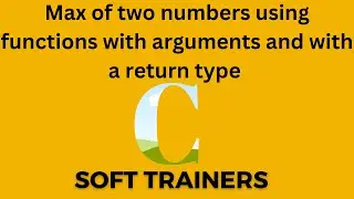 C9.7 |max of 2 numbers using function with arguments and  a return type| C language|Dr Khaja Masthan