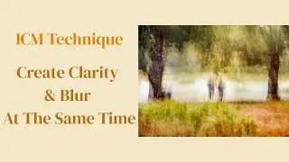 ICM Create Clarity While Creating Blur in One Exposure and One Movement