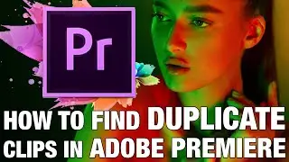 How to find duplicate clips in Adobe Premiere CC