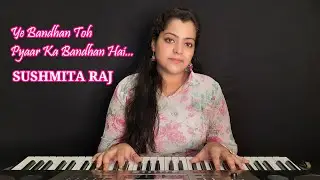 Ye Bandhan Toh Pyaar Ka Bandhan Hai... || Sushmita Raj || #Unplugged_Series (Ep-7) ||