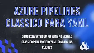 AZURE DEVOPS #03 - HOW TO CONVERT A CLASSIC PIPELINE TO YAML
