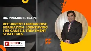 Recurrent Lumbar Disc Herniation : Identifying the cause & Treatment  Strategies- Dr. Pramod Bhilare