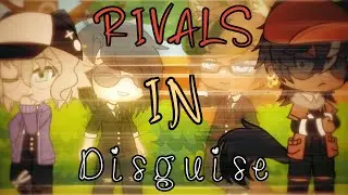 ❧  Rivals In Disguise ☙ Gacha Club / Gay GCMM ❦