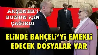 ERDOĞAN'IN ELİNDE BAHÇELİ'Yİ EMEKLİLİĞE RAZI EDECEK DOSYALAR VAR! AKŞENER BU SEBEPLE SARAY'A ÇIKTI..