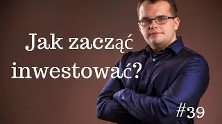 Jak zacząć inwestować? #39