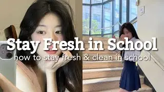 how to STAY FRESH & clean all day in SCHOOL