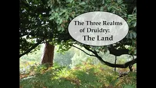 Druidry and the Three Realms: Land