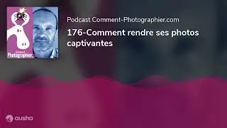 176-Comment rendre ses photos captivantes