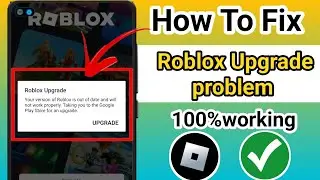ROBLOX Upgrade - Your Version Of Roblox Is Out Of Date And Will Not Work Properly Android & Ios -Fix