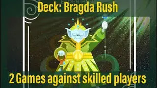 Deck: Bragda Rush! 2 Games against skilled player. 