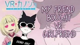 my friend bought me a virtual girlfriend!