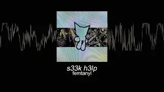 femtanyl - S33K H3LP (Sub. Español)