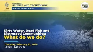 Dirty Water, Dead Fish and Distressed Communities: What do we do? | Science for Today Public Forum
