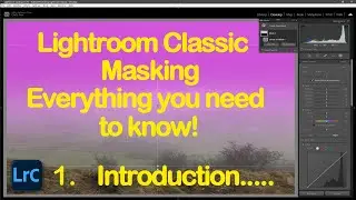 Lightroom Classic masking. Everything you need to know: tips & tricks.        Part 1 - Introduction