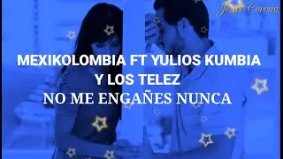 Mexikolombia - NO ME ENGAÑES NUNCA FT Yulios Kumbia Y Los Telez (Lyrics/Letra) 2021