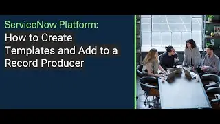 ServiceNow Platform Fundamentals | ServiceNow Record Producer | forms in servicenow