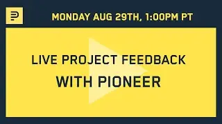 Live Project Feedback with Pioneer | August 29th, 2022 1pm PT
