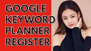 How to Register for the Latest Google Keyword Planner