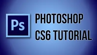 How To Get Started With Photoshop CS6 - 10 Things Beginners Want to Know How To Do