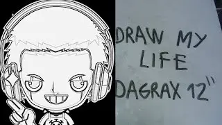 Draw my life  | Dagrax 12