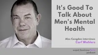 It's Good To Talk About Mens Mental Health - With Carl Wahlers