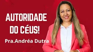 PALAVRA VIVA (  AUTORIDADE DO CÉUS)PRA.ANDRÉA DUTRA
