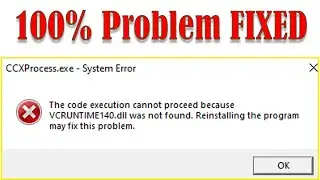 Fix The code execution cannot proceed because VCRUNTIME140 DLL Was Not Found | CCXprocess.exe Error