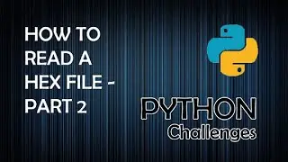 Read a Hexadecimal File (Part 2) - Python Programming Challenges